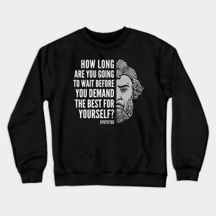 Epictetus Quote: “How Long Are You Going to Wait“ Crewneck Sweatshirt